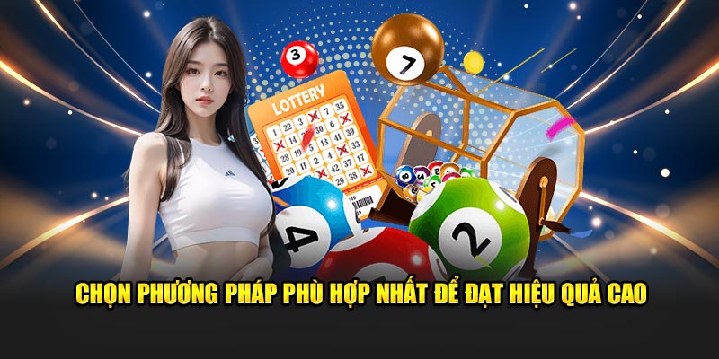 Chọn phương pháp phù hợp đảm bảo đạt hiệu quả cao