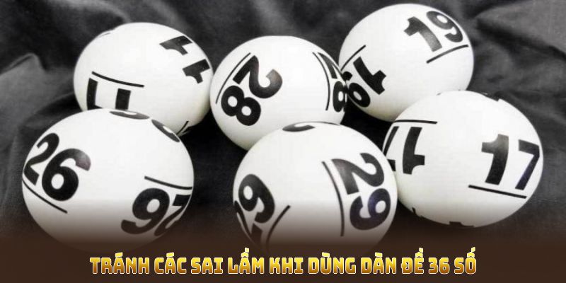 Tránh các sai lầm khi dùng Dàn đề 36 số để bảo toàn vốn